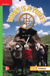 Reading Wonders Leveled Reader What is a Yurt?: Beyond Unit 5 Week 5 Grade 1