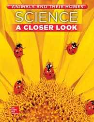 Science, A Closer Look, Grade 1, Animals and Their Homes: Student Edition (Unit B)