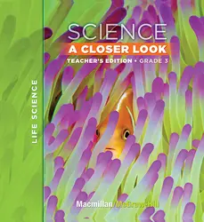 Macmillan/McGraw-Hill Science, A Closer Look, Grade 3, Teacher Edition - Life Science