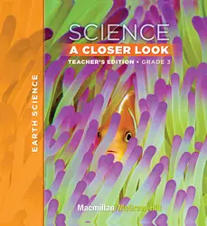 Macmillan/McGraw-Hill Science, A Closer Look, Grade 3, Teacher Edition - Earth Science