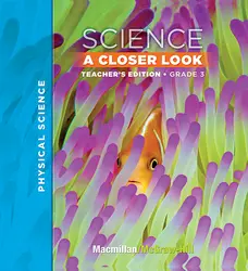 Macmillan/McGraw-Hill Science, A Closer Look, Grade 3, Teacher Edition - Physical Science