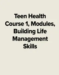 Teen Health Course 1, Modules, Building Life Management Skills