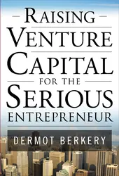 Raising Venture Capital for the Serious Entrepreneur