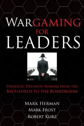 Wargaming for Leaders: Strategic Decision Making from the Battlefield to the Boardroom