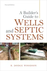 A Builder's Guide to Wells and Septic Systems, Second Edition