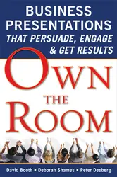 Own the Room: Business Presentations that Persuade, Engage, and Get Results