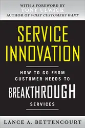 Service Innovation: How to Go from Customer Needs to Breakthrough Services