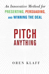 Pitch Anything: An Innovative Method for Presenting, Persuading, and Winning the Deal