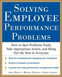 Solving Employee Performance Problems: How to Spot Problems Early, Take Appropriate Action, and Bring Out the Best in Everyone