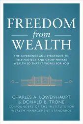 Freedom from Wealth: The Experience and Strategies to Help Protect and Grow Private Wealth