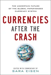 Currencies After the Crash: The Uncertain Future of the Global Paper-Based Currency System