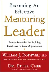 Becoming an Effective Mentoring Leader: Proven Strategies for Building Excellence in Your Organization