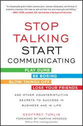 Stop Talking, Start Communicating: Counterintuitive Secrets to Success in Business and in Life, with a foreword by Martha Mendoza