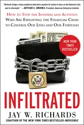 Infiltrated: How to Stop the Insiders and Activists Who Are Exploiting the Financial Crisis to Control Our Lives and Our Fortunes