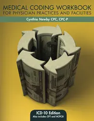 Medical Coding Workbook for Physician Practices and Facilities: ICD-10 EDITION