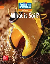 Reading for Information, On Level Student Reader, Earth - What Is Soil?, Grade 2