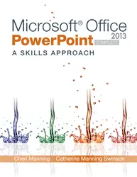 Microsoft Office PowerPoint 2013: A Skills Approach, Complete