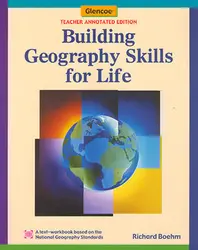 Glencoe World Geography, Building Geography Skills for Life, Teacher Edition