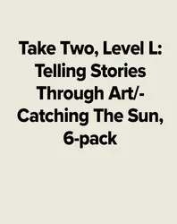 Take Two, Level L: Telling Stories Through Art/Catching The Sun, 6-pack