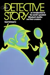 The Detective Story: An Introduction to the World's Great Whodunit Sleuths and their Creators