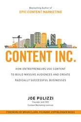 Content Inc.: How Entrepreneurs Use Content to Build Massive Audiences and Create Radically Successful Businesses