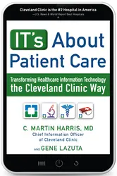IT's About Patient Care: Transforming Healthcare Information Technology the Cleveland Clinic Way