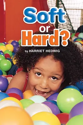 Science, A Closer Look, Grade K, Ciencias: Leveled Reader - Soft or Hard? Science, A Closer Look, Grade K, Ciencias: Leveled Reader - Soft or Hard?