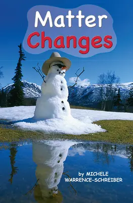 Science, A Closer Look, Grade K, Ciencias: Leveled Reader - Matter Changes Science, A Closer Look, Grade K, Ciencias: Leveled Reader - Matter Changes