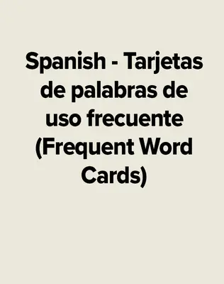 Spanish - Tarjetas de palabras de uso frecuente (Frequent Word Cards) Spanish - Tarjetas de palabras de uso frecuente (Frequent Word Cards)