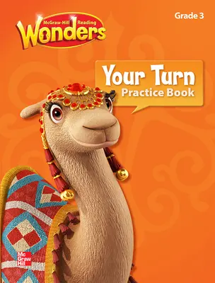 Reading Wonders, Grade 3, Your Turn Practice Book Reading Wonders, Grade 3, Your Turn Practice Book
