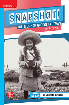 Reading Wonders Leveled Reader Snapshot! The Story of George Eastman: On-Level Unit 1 Week 4 Grade 5