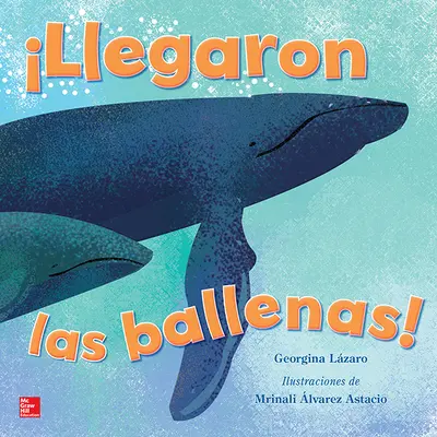 Lectura Maravillas Literature Big Book: ¡Llegaron las ballenas! Grade K Lectura Maravillas Literature Big Book: ¡Llegaron las ballenas! Grade K