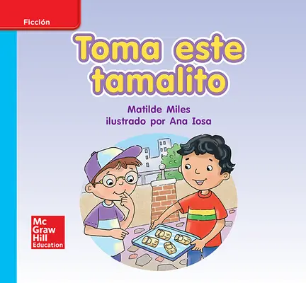 Lectura Maravillas Leveled Reader Toma este tamalito: On-Level Unit 4 Week 2 Grade K Lectura Maravillas Leveled Reader Toma este tamalito: On-Level Unit 4 Week 2 Grade K