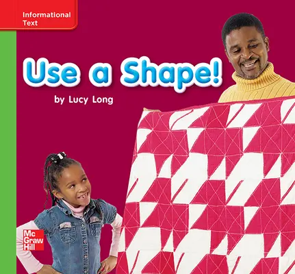 Reading Wonders, Grade K, Leveled Reader Use a Shape!, Beyond, Unit 2, 6-Pack Reading Wonders, Grade K, Leveled Reader Use a Shape!, Beyond, Unit 2, 6-Pack
