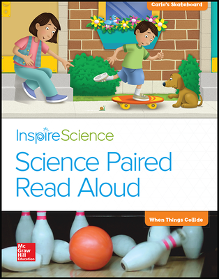 Inspire Science, Grade K, Science Paired Read Aloud, Carlos's Skateboard / When Things Collide