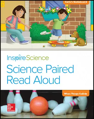 Inspire Science, Grade K, Science Paired Read Aloud, Carlos's Skateboard / When Things Collide Inspire Science, Grade K, Science Paired Read Aloud, Carlos's Skateboard / When Things Collide