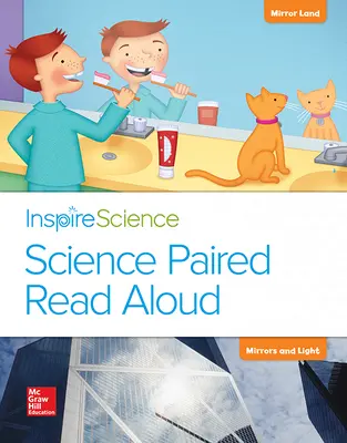 Inspire Science, Grade 1, Science Paired Read Aloud, Mirror Land / Mirrors and Light Inspire Science, Grade 1, Science Paired Read Aloud, Mirror Land / Mirrors and Light