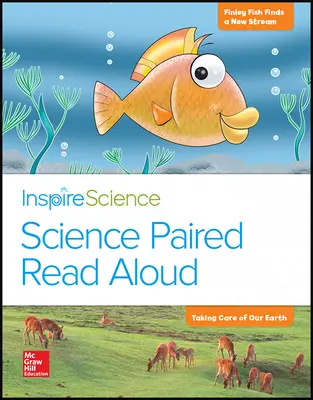 Inspire Science, Grade K, Science Paired Read Aloud, Finley Fish Finds a New Stream / Taking Care of Our Earth