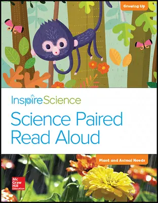 Inspire Science, Grade K, Science Paired Read Aloud, Growing Up / Plant and Animal Needs Inspire Science, Grade K, Science Paired Read Aloud, Growing Up / Plant and Animal Needs