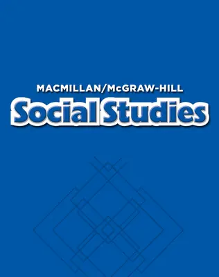 Macmillan/McGraw-Hill Social Studies, Grade 5, Pupil Edition with Atlas
