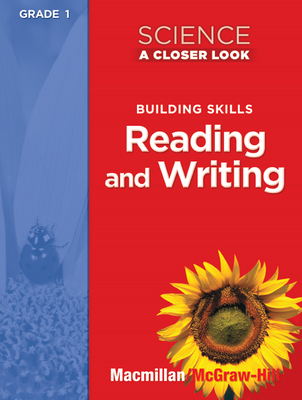 Science, A Closer Look Grade 1, Building Skills: Reading and Writing Teacher Guide