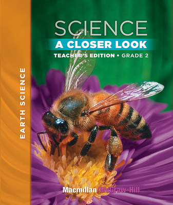 Macmillan/McGraw-Hill Science, A Closer Look, Grade 2, Teacher Edition - Earth Science