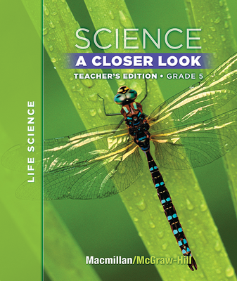 Macmillan/McGraw-Hill Science, A Closer Look, Grade 5, Teacher Edition - Life Science