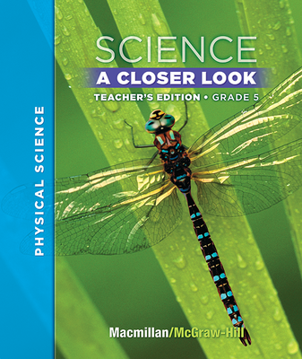 Macmillan/McGraw-Hill Science, A Closer Look, Grade 5, Teacher Edition - Physical Science