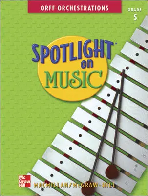 Spotlight on Music, Grade 5, Spotlight on Orff Orchestrations Spotlight on Music, Grade 5, Spotlight on Orff Orchestrations