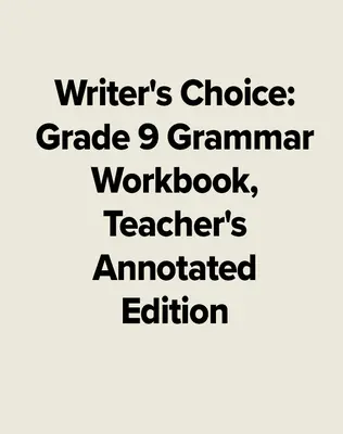 Writer's Choice Grade 9 Grammar Workbook, Teacher's Annotated Edition