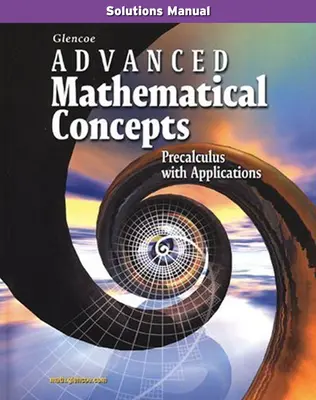 Advanced Mathematical Concepts: Precalculus with Applications, Solutions Manual