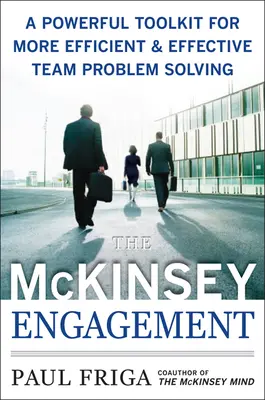 The McKinsey Engagement: A Powerful Toolkit For More Efficient and Effective Team Problem Solving The McKinsey Engagement: A Powerful Toolkit For More Efficient and Effective Team Problem Solving