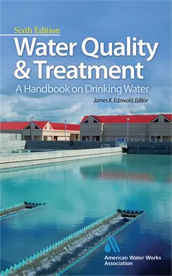 Water Quality & Treatment: A Handbook on Drinking Water Water Quality & Treatment: A Handbook on Drinking Water