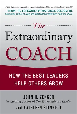 The Extraordinary Coach How the Best Leaders Help Others Grow